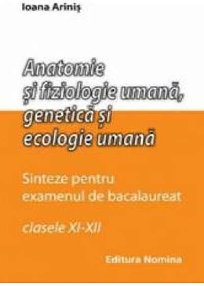 Anatomie si fiziologie umana, genetica si ecologie umana sinteze pentru bac clasa 11-12 - Ioana Arinis