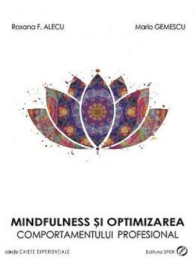 Mindfulness Si Optimizarea Comportamentului Profesional - Roxana F. Alecu, Maria Gemescu