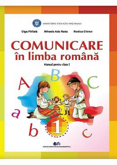 Comunicare in Limba romana - Clasa 1 - Manual - Olga Piriiala, Mihaela Ada Radu, Rodica Chiran