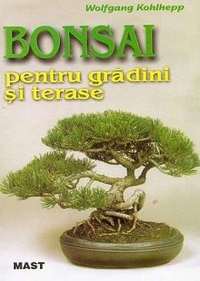 Bonsai pentru gradini si terase - Wolfgang Kohlhepp
