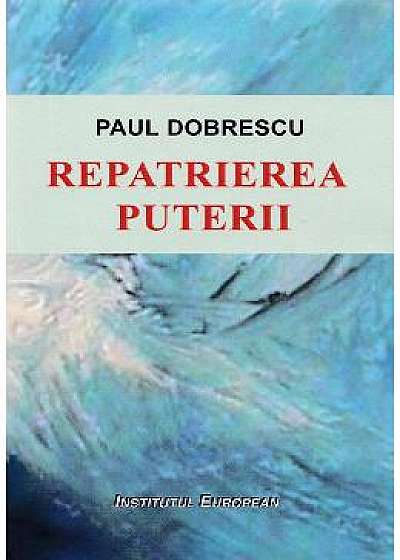 Repatrierea Puterii - Paul Dobrescu