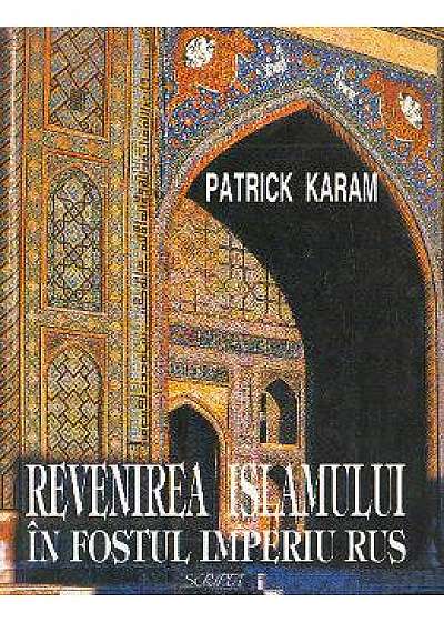 Revenirea islamului in fostul Imperiu rus - Patrick Karam