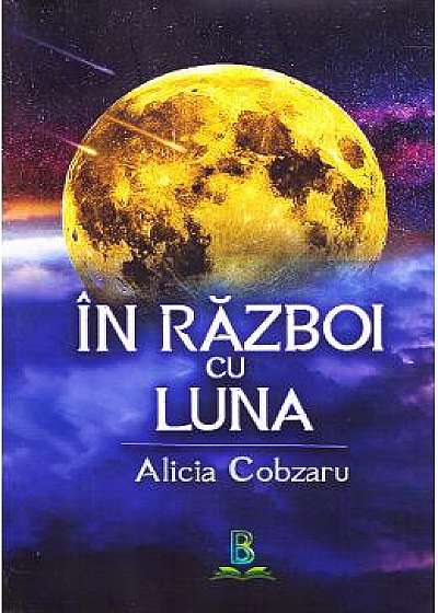 In razboi cu Luna - Alicia Cobzaru
