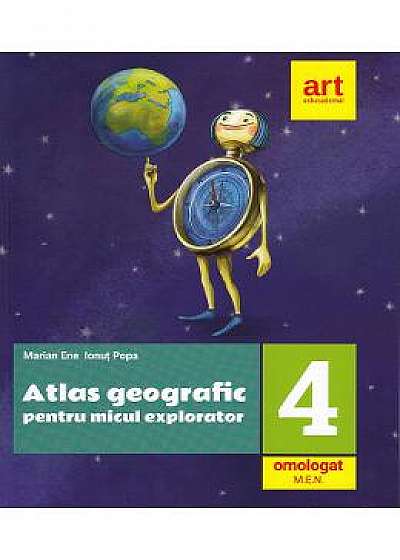 Atlas geografic pentru micul explorator - Clasa 4 - Marian Ene, Ionut Popa