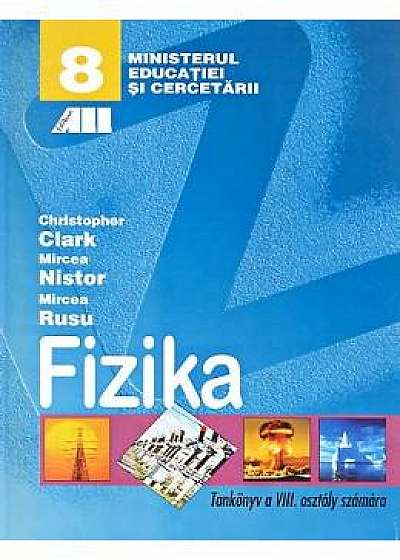 Fizica - Clasa 8 - Manual (Lb. Maghiara) - Christopher Clark, Mircea Nistor, Mircea Rusu
