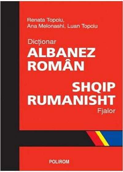 Dictionar albanez - roman - Renata Topciu, Ana Melonashi, Luan Topciu