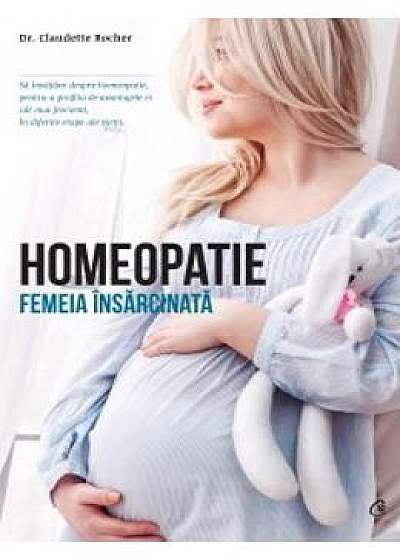 Homeopatie. Femeia insarcinata - Claudette Rocher