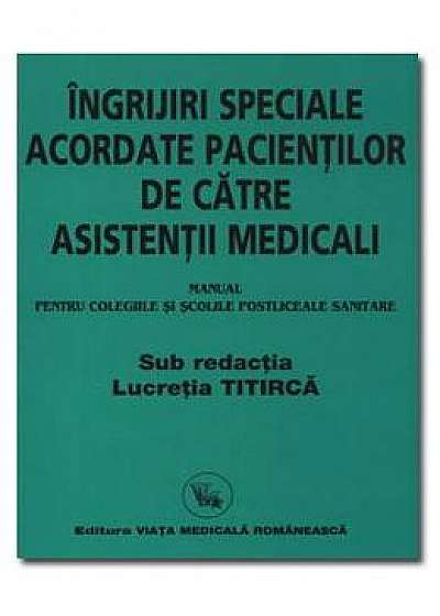 Ingrijiri speciale acordate pacientilor de catre asistentii medicali - Lucretia Titirca