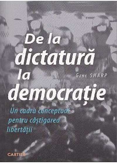 De la dictatura la democratie - Gene Sharp