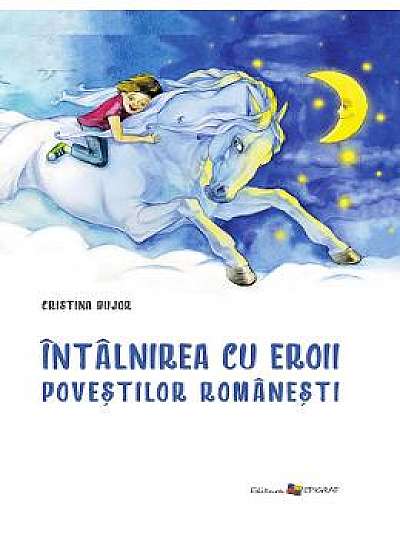 Intalnirea cu eroii povestilor romanesti - Cristina Bujor