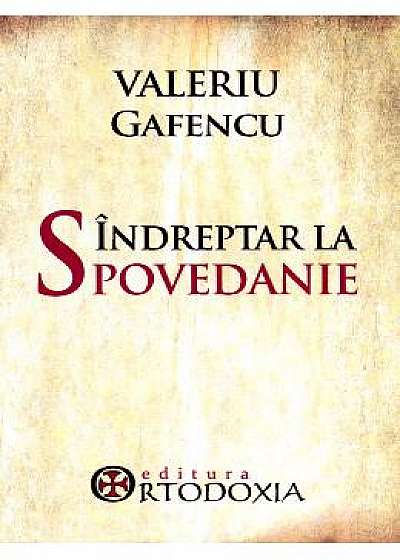 Indreptar La Spovedanie - Valeriu Gafencu