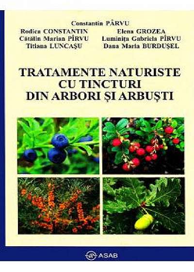 Tratamente naturiste cu tincturi din arbori si arbusti - Constantin Parvu
