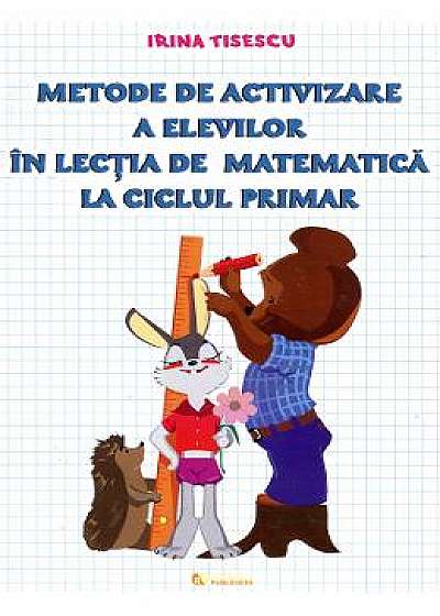 Metode De Activizare A Elevilor In Lectia De Matematica La Ciclul Primar - Irina Tisescu