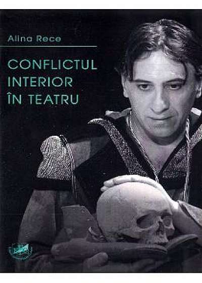 Conflictul interior in teatru - Alina Rece