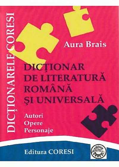 Dictionar de literatura romana si universala - Aura Brais