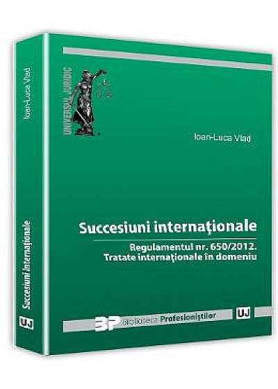Succesiuni internationale: Regulamentul nr. 650/2012: Tratate internationale in domeniu - Ioan-Luca Vlad