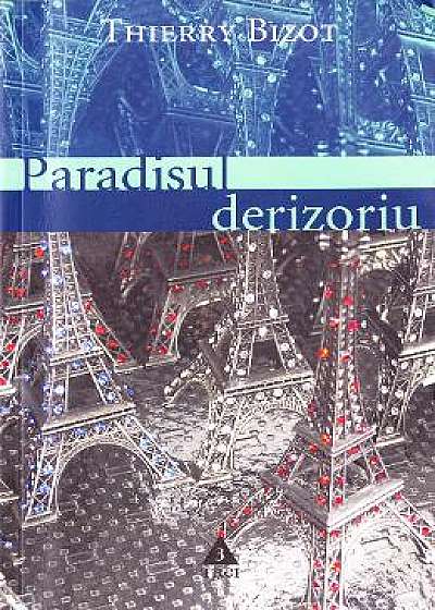 Paradisul derizoriu - Thierry Bizot