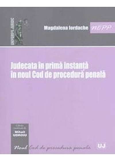 Judecata in prima instanta in noul Cod de procedura penala - Magdalena Iordache