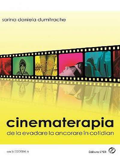 Cinematerapia. De La Evadare La Ancorare In Cotidian - Sorina Daniela Dumitrache