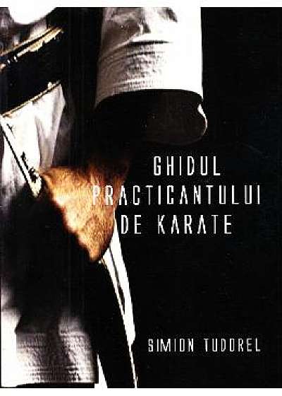 Ghidul practicantului de karate - Simion Tudorel