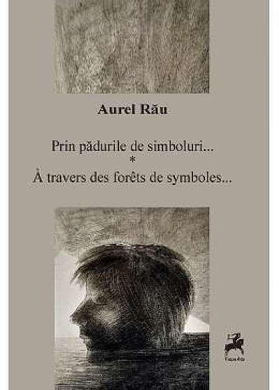 Prin padurile de simboluri - Aurel Rau