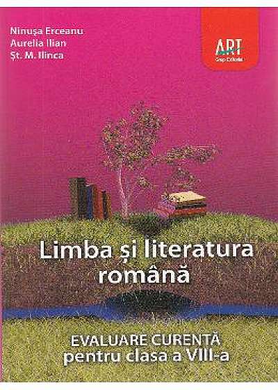 Limba romana - Clasa 8 - Evaluare curenta - Ninusa Erceanu, Aurelia Ilian