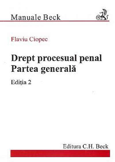 Drept procesual penal. Partea generala Ed.2 - Flaviu Ciopec