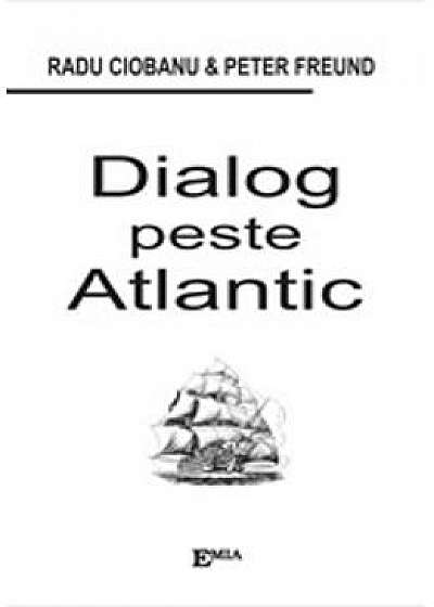 Dialog Peste Atlantic - Radu Ciobanu, Peter Freund