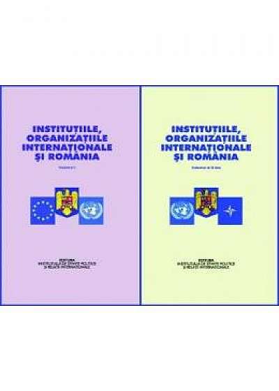 Institutiile, organizatiile internationale si Romania vol.1+2 - Stelian Neagoe