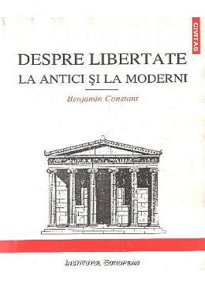 Despre Libertate La Antici Si La Moderni - Benjamin Constant