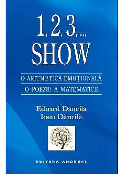 1,2,3,..., Show. O Aritmetica Emotionala, O Poezie A Matematicii - Eduard Dancila, Ioan Dancila