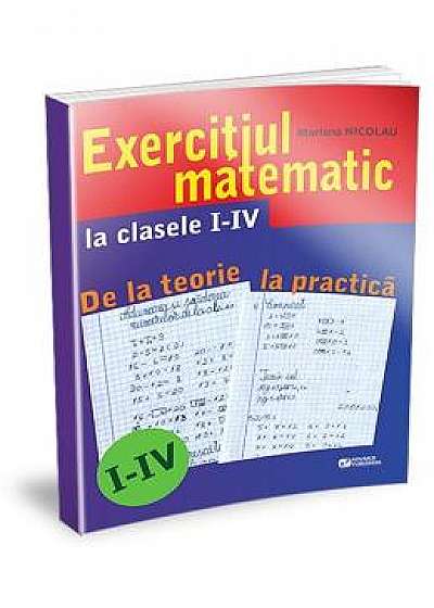 Exercitiul matematic la clasele 1-4. De la teorie la practica &#65279;- Mariana Nicolau