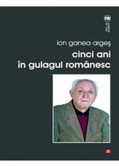 Cinci Ani In Gulagul Romanesc - Ion Ganea Arges