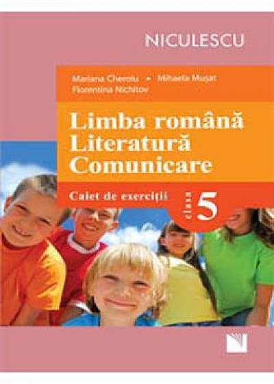 Limba romana. Literatura. Comunicare clasa 5. Caiet de exercitii - Mariana Cheroiu, Mihaela Musat
