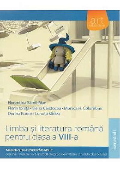Limba si literatura - clasa VIII - Semestrul 1 - Florentina Samihaian, Florin Ionita, Elena Carstocea