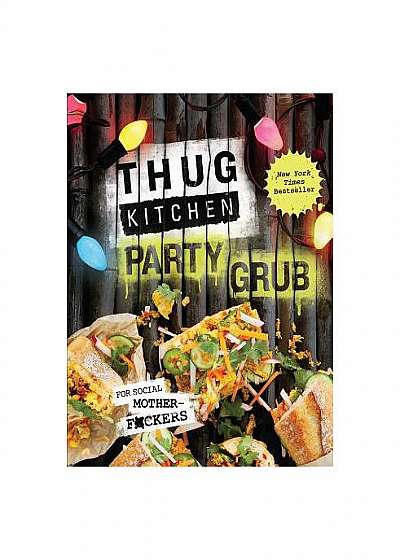 Thug Kitchen Party Grub: For Social Motherf*ckers