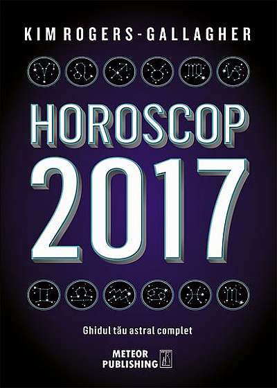Horoscop 2017. Ghidul tău astral complet