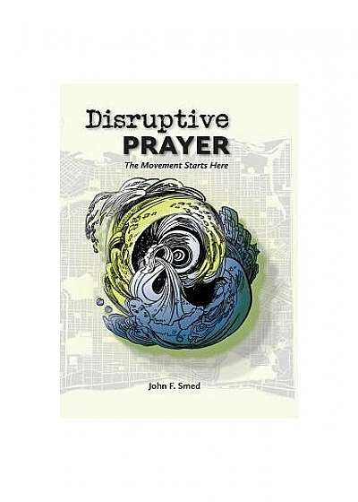 Disruptive Prayer: The Movement Starts Here