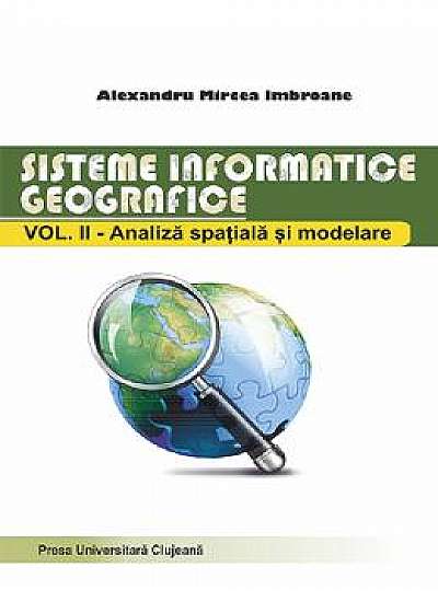 Sisteme informatice geografice Vol.2: Analiza spatiala si modelare