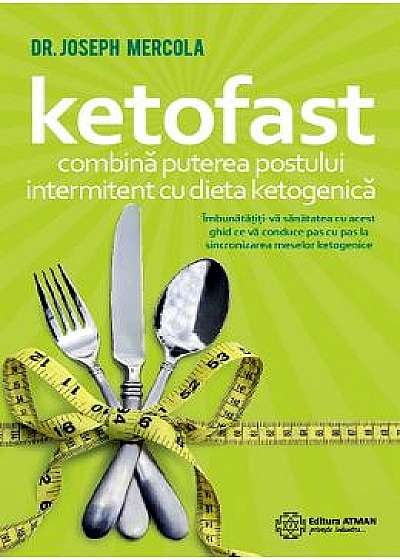 Ketofast. Combina puterea postului intermitent cu dieta ketogenetica