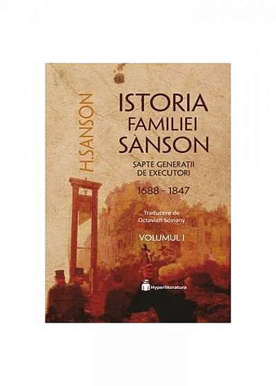 Istoria familiei Sanson. Șapte generații de executori (1688-1847) (Vol.I)