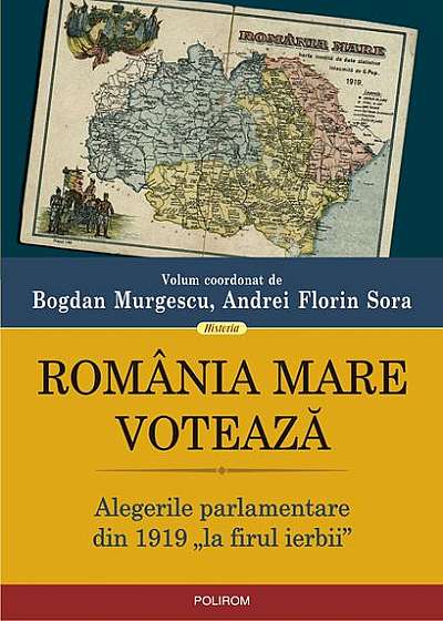 România Mare votează. Alegerile parlamentare din 1919 „la firul ierbii”
