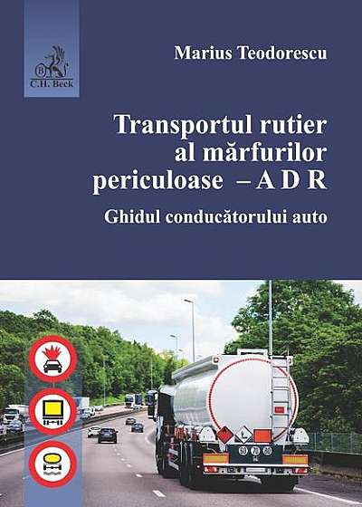 Transportul rutier al mărfurilor periculoase - A D R. Ghidul conducătorului auto