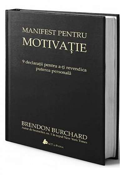 Manifest pentru motivaţie. 9 declaraţii pentru a-ţi revendica puterea personală