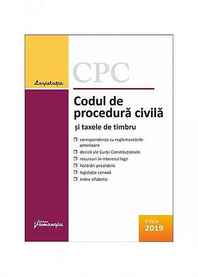 Codul de procedură civilă și taxele de timbru. Ediție actualizată la 10 octombrie 2019