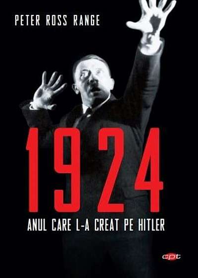1924, anul care l-a creat pe Hitler (Cartea pentru toți)