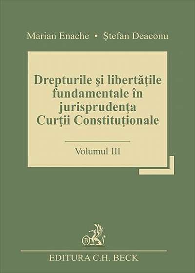 Drepturile și libertățile fundamentale în jurisprudența Curții Constituționale (vol.3)