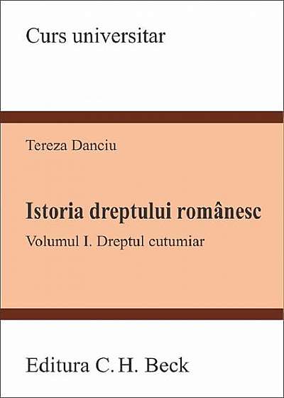 Istoria dreptului românesc. Vol.1: Dreptul cutumiar (Curs universitar)