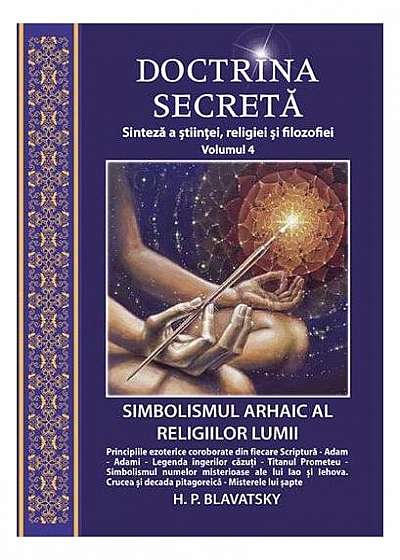 Doctrina secretă. Simbolismul arhaic al religiilor lumii (vol.4)