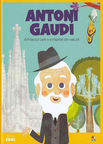 Micii Eroi. Antoni Gaudi